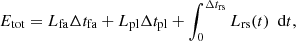 $$ \begin{aligned} E_\text{tot}=L_\text{fa} \Delta t_\text{fa}+L_\text{pl} \Delta t_\text{pl}+\int _0^{\Delta t_\text{rs}}L_\text{rs}(t)~\text{ d}t\text{,} \end{aligned} $$