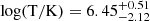 $ \log(\mathrm{T/K})=6.45_{-2.12}^{+0.51} $