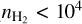 ${n_{{{\rm{H}}_2}}} < {10^4}$
