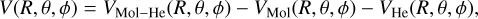 $V(R,\theta ,\phi ) = {V_{{\rm{Mol}} - {\rm{He}}}}(R,\theta ,\phi ) - {V_{{\rm{Mol}}}}(R,\theta ,\phi ) - {V_{{\rm{He}}}}(R,\theta ,\phi ),$