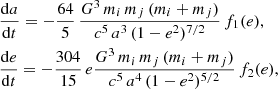 $$ \begin{aligned}&\frac{\mathrm{d}a}{\mathrm{d}t} = -\frac{64}{5}\, \frac{G^3 \, m_{i} \, m_{j} \, (m_{i}+m_{j})}{c^5 \, a^3\, (1-e^2)^{7/2}}\,f_1(e),\nonumber \\&\frac{\mathrm{d}e}{\mathrm{d}t} = -\frac{304}{15}\, e \frac{G^3 \, m_{i} \, m_{j} \, (m_{i}+m_{j})}{c^5 \,a^4 \, (1-e^2)^{5/2}}\,f_2(e), \end{aligned} $$