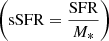 $ \left(\mathrm{sSFR}=\frac{\mathrm{SFR}}{M_*}\right) $