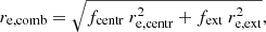 $$ \begin{aligned} r_{\mathrm{e,comb}} = \sqrt{f_{\mathrm{centr}}~r^2_{\mathrm{e,centr}} + f_{\mathrm{ext}}~r^2_{\mathrm{e,ext}}}, \end{aligned} $$