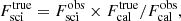 $$ \begin{aligned} F_{\rm sci}^\mathrm{true} = F_{\rm sci}^\mathrm{obs} \times F_{\rm cal}^\mathrm{true}/F_{\rm cal}^\mathrm{obs}, \end{aligned} $$