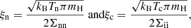 $$ \begin{aligned} \xi _{\rm n} = \frac{ \sqrt{k_{\rm B} T_{\rm n} \pi m_{\rm H}}}{2 \Sigma _{\rm nn} } \text{ and} \xi _{\rm c} = \frac{\sqrt{k_{\rm B} T_{\rm c} \pi m_{\rm H}}}{2 \Sigma _{\rm ii}}, \end{aligned} $$