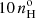 $ 10\, n_{\mathrm{H}}^{\mathrm{o}} $