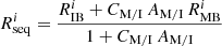 $$ \begin{aligned} R^{i}_{\rm seq} = \frac{R^{i}_{\rm IB} + C_{\rm M/I} \, A_{\rm M/I} \, R^{i}_{\rm MB}}{1 + C_{\rm M/I} \, A_{\rm M/I}} \end{aligned} $$