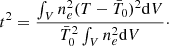 $$ \begin{aligned} t^2 = \frac{\int _V n_e^2 (T - \bar{T}_0)^2 \mathrm{d}V}{\bar{T}_0^2\int _V n_e^2 \mathrm{d}V}\cdot \end{aligned} $$
