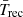 $ \bar T_{\mathrm{rec}} $
