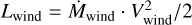 ${L_{{\rm{wind }}}} = {\dot M_{{\rm{wind }}}}V_{{\rm{wind }}}^2/2$
