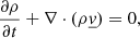 $$ \begin{aligned} \frac{\partial \rho }{\partial t} + \nabla \cdot (\rho \underline{v})&= 0, \end{aligned} $$