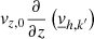 $ v_{{z,0}}\frac{\partial }{\partial z}\left(\underline{v}_{{h,k}^\prime}\right) $