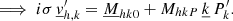 $$ \begin{aligned}&\Longrightarrow \; i\sigma \, \underline{v}_{{h,k}}^\prime =\underline{M}_{{hk0}}+M_{{hkP}}\,\underline{k} \,P_{{k}}^\prime . \end{aligned} $$