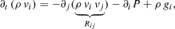 $$ \begin{aligned} \partial _{t}\left(\rho \,v_{i}\right) = - \partial _{j}(\underbrace{\rho \,v_{i}\,v_{j}}_{R_{ij}}) -\partial _{i} P +\rho \,g_{i}, \end{aligned} $$