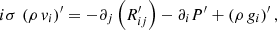$$ \begin{aligned} i\sigma \,\left(\rho \,v_{i}\right)^\prime = - \partial _{j}\left(R_{ij}^\prime \right) -\partial _{i} P^\prime +\left(\rho \,g_{i}\right)^\prime , \end{aligned} $$