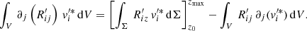 $$ \begin{aligned} \int _V \, \partial _{j}\left(R_{ij}^\prime \right)\, v_{i}^{\prime *}\, \mathrm{d}V = \left[\int _\Sigma \, R_{iz}^\prime \,v_{i}^{\prime *}\,\mathrm{d}\Sigma \right]_{z_0}^{z_{\rm max}} - \int _V \, R_{ij}^\prime \, \partial _{j}(v_{i}^{\prime *})\, \mathrm{d}V. \end{aligned} $$