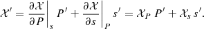 $$ \begin{aligned} \mathcal{X}^\prime =\frac{\partial \mathcal{X} }{\partial P}\Bigg |_{{s}}\, P^{\prime } + \frac{\partial \mathcal{X} }{\partial s}\Bigg |_{{P}}\, s^{\prime }=\mathcal{X} _{{P}}\,P^{\prime }+\mathcal{X} _{{s}}\,s^{\prime }. \end{aligned} $$