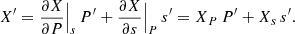 $$ \begin{aligned} X^{\prime }=\frac{\partial X }{\partial P}\Big |_{{s}}\,P^{\prime }+\frac{\partial X }{\partial s}\Big |_{{P}}\,s^{\prime }=X_{{P}}\,P^{\prime }+X_{{s}}\,s^{\prime }. \end{aligned} $$