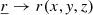 $ \underline{r} \rightarrow r(x,\mathit{y},z) $