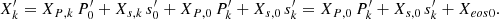 $$ \begin{aligned} X_{{k}}^\prime =X_{{P,k}}\,P_0^{\prime }+X_{{s,k}}\,s_0^{\prime }+X_{{P,0}}\,P_{{k}}^\prime +X_{{s,0}}\,s_{{k}}^\prime =X_{{P,0}}\,P_{{k}}^\prime +X_{{s,0}}\, s_{{k}}^\prime + X_{{eos0}}. \end{aligned} $$