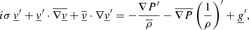 $$ \begin{aligned} i \sigma \,\underline{v}^\prime + \underline{v}^\prime \cdot \overline{\nabla \underline{v}} + \overline{\underline{v}} \cdot \nabla \underline{v}^\prime&= - \frac{\nabla P^\prime }{\overline{\rho }} - \overline{\nabla P} \left(\frac{1}{\rho }\right)^\prime + \underline{g}^\prime , \end{aligned} $$