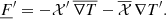 $$ \begin{aligned} \underline{F}^\prime&= -\mathcal{X}^\prime \,\overline{\nabla T} - \overline{\mathcal{X} }\,\nabla T^\prime . \end{aligned} $$