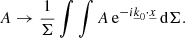 $$ \begin{aligned} A \rightarrow \frac{1}{\Sigma }\int \int A \, \mathrm{e} ^{-i\underline{k}_0\cdot \underline{x}} \, \mathrm{d}\Sigma . \end{aligned} $$
