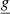 $ \underline{g} $