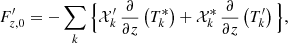 $$ \begin{aligned}&F_{{z,0}}^\prime =-\sum _{{k}}\Big \{\mathcal{X} _{{k}}^\prime \,\frac{\partial }{\partial z}\left(T_{{k}}^*\right)+\mathcal{X} _{{k}}^*\,\frac{\partial }{\partial z}\left(T_{{k}}^\prime \right)\Big \}, \end{aligned} $$