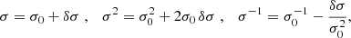 $$ \begin{aligned} \sigma =\sigma _0+\delta \sigma \; , \quad \sigma ^2=\sigma _0^2+2\sigma _0\,\delta \sigma \; , \quad \sigma ^{-1}=\sigma _0^{-1}-\frac{\delta \sigma }{\sigma _0^2}, \end{aligned} $$