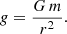 $$ \begin{aligned} g= \frac{G\,m}{r^2} .\end{aligned} $$