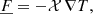 $$ \begin{aligned} \underline{F} = -\mathcal{X} \,\nabla T, \end{aligned} $$