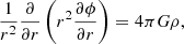 $$ \begin{aligned}&{1\over r^2} {\partial \over \partial r} \left(r^2 {\partial \phi \over \partial r}\right) = 4 \pi G \rho , \end{aligned} $$