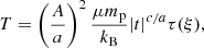 $$ \begin{aligned}&T = \left({A\over a}\right)^2{\mu m_{\rm p} \over k_{\rm B}} |t|^{c/a} \tau (\xi ), \end{aligned} $$