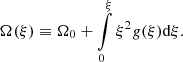 $$ \begin{aligned}&\Omega (\xi ) \equiv \Omega _0 +\int \limits _0^\xi \xi ^2 g(\xi )\mathrm{d}\xi . \end{aligned} $$