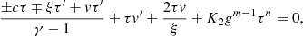 $$ \begin{aligned}&{\pm c\tau \mp \xi \tau ^\prime + v\tau ^\prime \over \gamma -1} + \tau v^\prime + {2\tau v\over \xi } + K_2g^{m-1} \tau ^n = 0, \end{aligned} $$