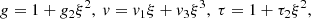 $$ \begin{aligned} g = 1 + g_2\xi ^2, ~ v= v_1\xi + v_3 \xi ^3, ~ \tau = 1+\tau _2\xi ^2, \end{aligned} $$
