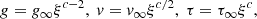 $$ \begin{aligned} g = g_\infty \xi ^{c-2} , ~ v= v_\infty \xi ^{c/2}, ~ \tau = \tau _\infty \xi ^{c}, \end{aligned} $$