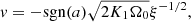 $$ \begin{aligned}&v = -\mathrm{sgn}(a)\sqrt{ 2 K_1 \Omega _0} \xi ^{-1/2}, \end{aligned} $$