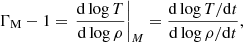 $$ \begin{aligned} \Gamma _{\rm M} - 1 =\left.{\mathrm{d}\log T\over \mathrm{d}\log \rho }\right|_{M} = {\mathrm{d} \log T/\mathrm{d}t \over \mathrm{d} \log \rho /\mathrm{d}t}, \end{aligned} $$