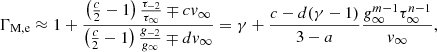$$ \begin{aligned}&\Gamma _{\rm M,e} \approx 1+ {\left({c\over 2}-1\right){\tau _{-2}\over \tau _\infty } \mp cv_\infty \over \left({c\over 2}-1\right){g_{-2}\over g_\infty } \mp d v_\infty } = \gamma + {c-d(\gamma -1) \over 3-a}{g_\infty ^{m-1}\tau _\infty ^{n-1}\over v_\infty }, \end{aligned} $$