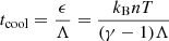 $ t_{\mathrm{cool}} = {\epsilon \over \Lambda} = {k_{\mathrm{B}} n T \over (\gamma-1)\Lambda} $