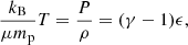 $$ \begin{aligned} {k_{\rm B} \over \mu m_{\rm p}} T = {P \over \rho } = (\gamma -1)\epsilon , \end{aligned} $$