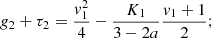 $$ \begin{aligned} g_2 + \tau _2&= {v_1^2 \over 4}- {K_1 \over 3-2a}{v_1+1\over 2};\end{aligned} $$
