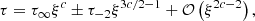 $$ \begin{aligned} \tau&= \tau _\infty \xi ^{c} \pm \tau _{-2} \xi ^{3c/2-1}+ \mathcal{O}\left(\xi ^{2c-2}\right), \end{aligned} $$