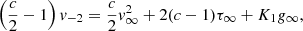 $$ \begin{aligned} \left({c\over 2} -1\right) v_{-2}&= {c \over 2}v_\infty ^2 + 2(c-1)\tau _\infty +K_1g_\infty , \end{aligned} $$