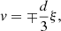 $$ \begin{aligned} v&= \mp {d \over 3} \xi , \end{aligned} $$
