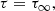 $$ \begin{aligned} \tau&= \tau _\infty , \end{aligned} $$
