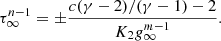 $$ \begin{aligned} \tau _\infty ^{n-1}&= \pm {c(\gamma -2)/(\gamma -1)-2 \over K_2 g_\infty ^{m-1}} . \end{aligned} $$