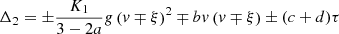 $$ \begin{aligned} \Delta _2&= \pm {K_1 \over 3-2a}g\left(v\mp \xi \right)^2 \mp bv \left(v\mp \xi \right)\pm (c+d)\tau \end{aligned} $$